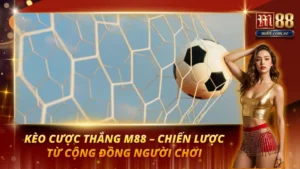 Kèo Cược Thắng M88