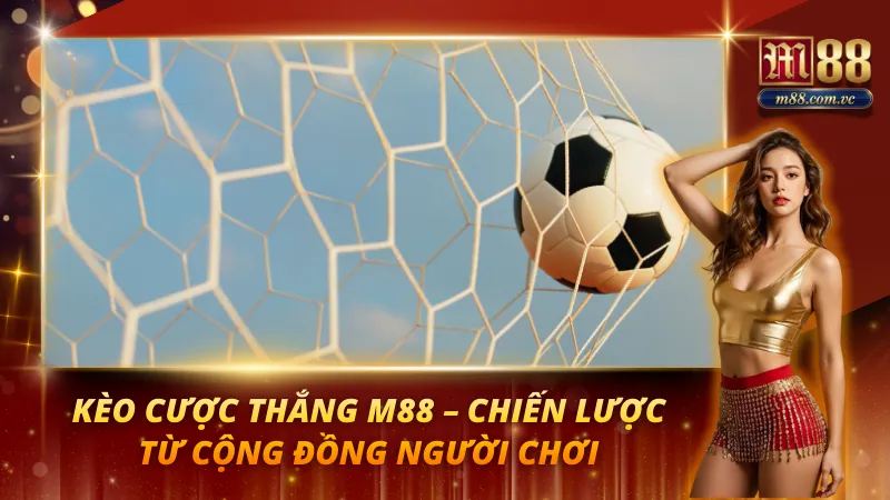Kèo Cược Thắng M88