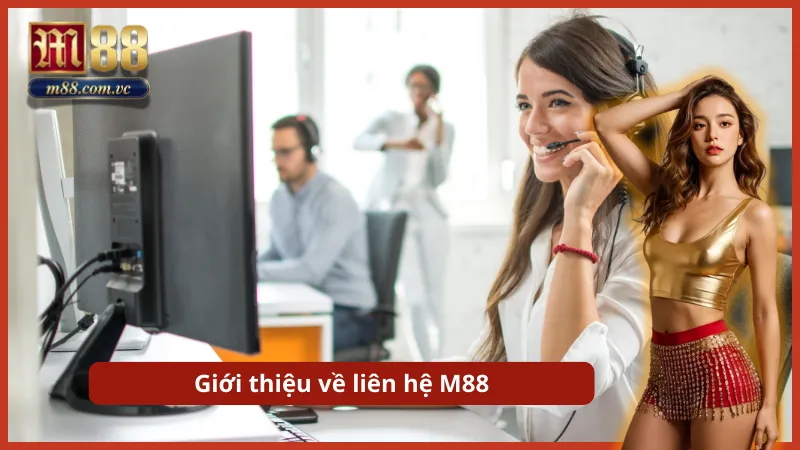 Tổng quan hệ thống liên hệ M88 dành cho người chơi