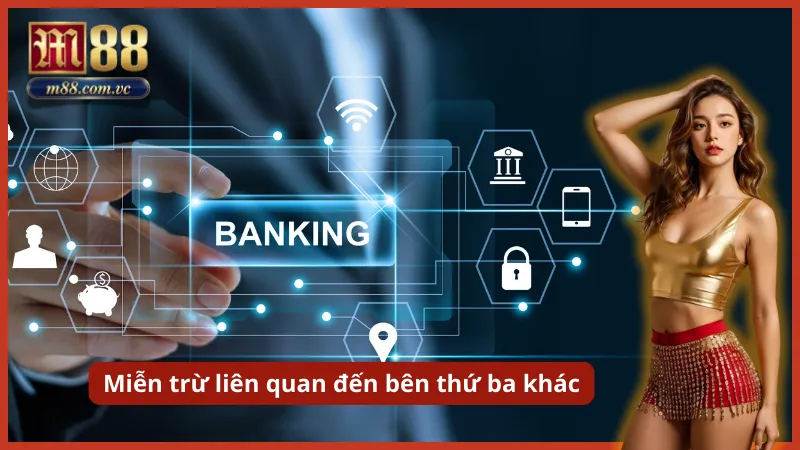 Miễn trừ trách nhiệm liên quan đến các bên thứ ba khác ngoài M88